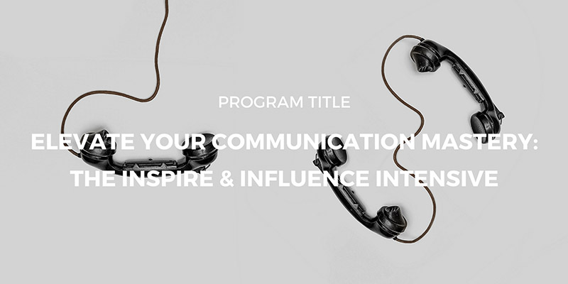 Elevate Your Communication Mastery The Inspire & Influence Intensive