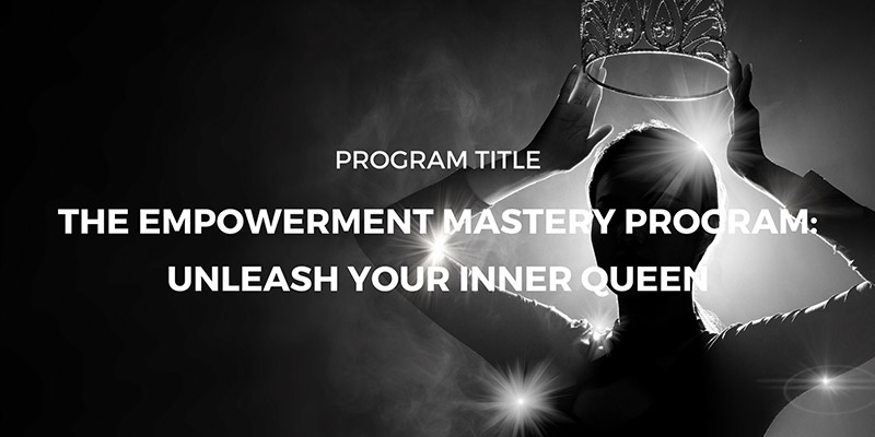 The Empowerment Mastery Program: Unleash Your Inner Queen