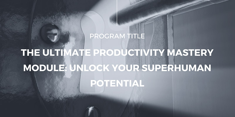 The Ultimate Productivity Mastery Module: Unlock Your Superhuman Potential