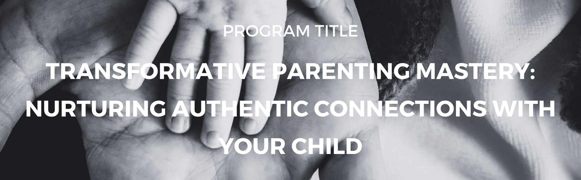 Transformative Parenting Mastery: Nurturing Authentic Connections with Your Child